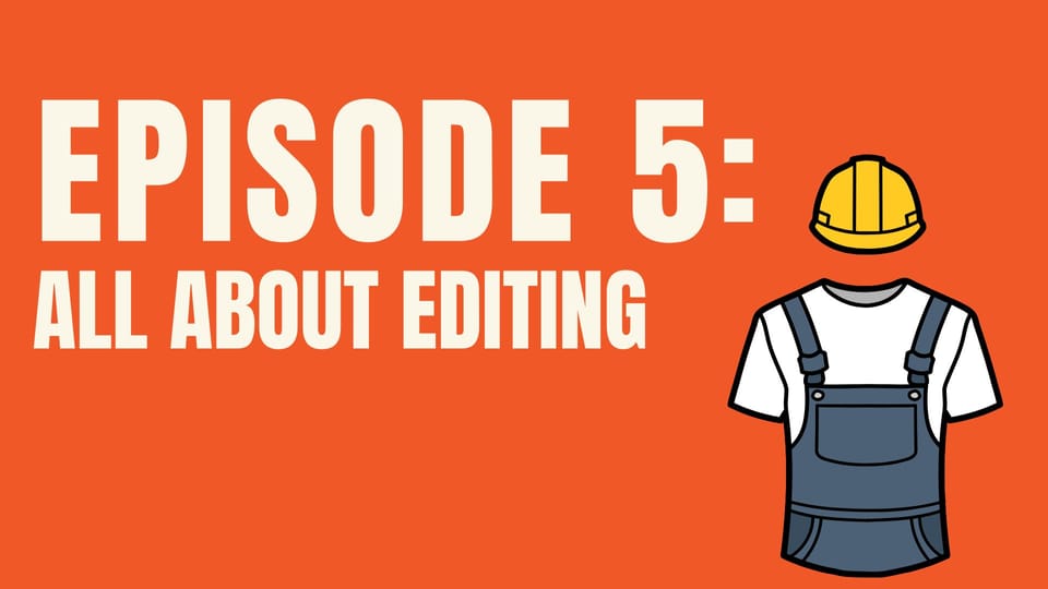 EP05: All About Editing